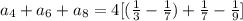 a_4 + a_6 +a_8 = 4[(\frac{1}{3} - \frac{1}{7}) + \frac{1}{7} - \frac{1}{9}]