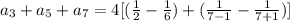 a_3 + a_5  + a_7= 4[(\frac{1}{2} - \frac{1}{6}) + (\frac{1}{7 - 1} - \frac{1}{7+1})]