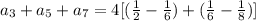 a_3 + a_5  + a_7= 4[(\frac{1}{2} - \frac{1}{6}) + (\frac{1}{6} - \frac{1}{8})]