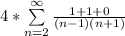 4 * \sum\limits^{\infty}_{n =2} \frac{1+1+0}{(n - 1)(n+1)}