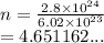 n =  \frac{2.8 \times  {10}^{24} }{6.02 \times  {10}^{23} }  \\  = 4.651162...
