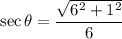 \sec\theta =\dfrac{\sqrt{6^2+1^2}}{6}