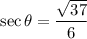 \sec\theta =\dfrac{\sqrt{37}}{6}