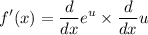 \displaystyle f'(x) =   \frac{d}{dx}  {e}^{u}  \times  \frac{d}{dx} u