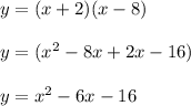 y = (x+ 2)(x-8)\\\\y = (x^2 -8x + 2x -16)\\\\y = x^2 -6x -16