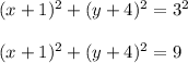 (x+1)^2 + (y + 4)^2 = 3^2\\\\(x+1)^2 + (y + 4)^2 = 9\\\\
