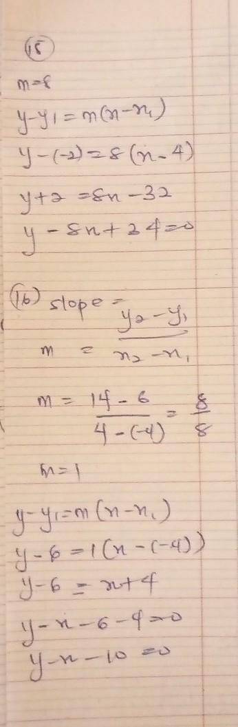 Write a linear equation for the information given below.

15. The slope is 8 and the line passes thr