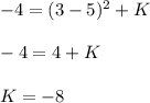- 4 = ( 3 -5)^2 + K\\\\- 4 = 4 + K \\\\K= - 8