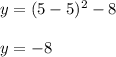 y = (5 -5)^2 -8 \\\\y = -8