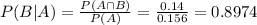 P(B|A) = \frac{P(A \cap B)}{P(A)} = \frac{0.14}{0.156} = 0.8974