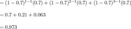 =(1-0.7)^{1-1}(0.7)+(1-0.7)^{2-1}(0.7)+(1-0.7)^{3-1}(0.7)\\\\=0.7+0.21+0.063\\\\=0.973