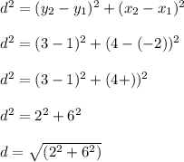 d^2=(y_2-y_1)^2+(x_2-x_1)^2\\\\d^2=(3-1)^2+(4-(-2))^2\\\\d^2=(3-1)^2+(4+))^2\\\\d^2=2^2+6^2\\\\d=\sqrt{(2^2+6^2)}