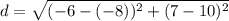 d=\sqrt{(-6-(-8))^2+(7-10)^2}
