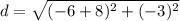d=\sqrt{(-6+8)^2+(-3)^2}