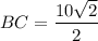BC=\dfrac{10\sqrt{2}}{2}