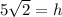 5\sqrt{2}=h
