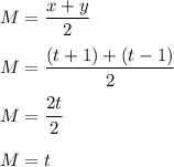 M=\dfrac{x+y}{2}\\\\M=\dfrac{(t+1)+(t-1)}{2}\\\\M=\dfrac{2t}{2}\\\\M=t