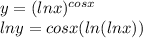 y = (ln x)^{cosx}\\ln y  = cos x (ln ( ln x)) \\