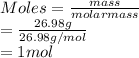 Moles = \frac{mass}{molar mass}\\= \frac{26.98 g}{26.98 g/mol}\\= 1 mol