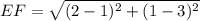 EF = \sqrt{(2 - 1)^2 + (1 - 3)^2}