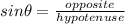 sin\theta=\frac{opposite}{hypotenuse}