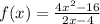 f(x) = \frac{4x^2 - 16} {2x - 4} \\\\