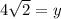 4\sqrt{2} =y