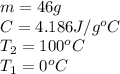 m=46g\\C=4.186J/g^oC\\T_2=100^oC\\T_1=0^oC