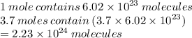 1 \: mole \: contains \: 6.02 \times  {10}^{23}  \: molecules \\ 3.7 \: moles \: contain \: (3.7 \times 6.02 \times  {10}^{23} ) \\  = 2.23 \times  {10}^{24}  \: molecules