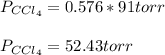 P_{CCl_4}=0.576*91torr\\\\P_{CCl_4}=52.43torr