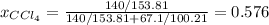 x_{CCl_4}=\frac{140/153.81}{140/153.81+67.1/100.21}=0.576