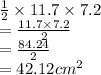 \frac{1}{2} \times 11.7 \times 7.2 \\ =   \frac{11.7 \times 7.2}{2}  \\  =  \frac{84.24}{2} \\  = 42.12 {cm}^{2}