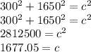 300^2+1650^2=c^2\\300^2+1650^2=c^2\\2812500=c^2\\1677.05=c