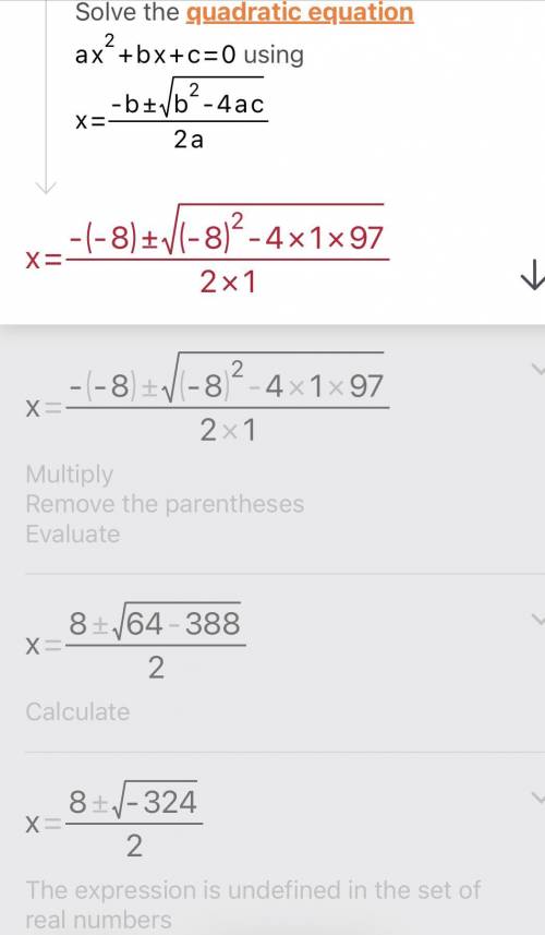 Solve the following equation using the quadratic formula. x^2 - 8x + 97 = 0