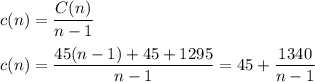 c(n)=\dfrac{C(n)}{n-1}\\\\c(n)=\dfrac{45(n-1)+45+1295}{n-1}=45+\dfrac{1340}{n-1}