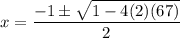\displaystyle x=\frac{-1 \pm \sqrt{1-4(2)(67)}}{2}