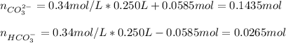n_{CO_3^{2-}}=0.34mol/L*0.250L+0.0585mol=0.1435mol\\\\n_{HCO_3^{-}}=0.34mol/L*0.250L-0.0585mol=0.0265mol