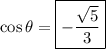 \cos \theta=\boxed{-\frac{\sqrt{5}}{3}}