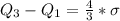 Q_3 - Q_1 =\frac{4}{3} * \sigma