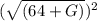(\sqrt{( 64 + G )})^{2}
