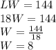 LW=144\\18W=144\\W=\frac{144}{18} \\W=8