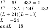 L^{2} -6L-432=0\\L^{2} -18L+24L-432\\(L+24) (L-18)\\L=-24\\and L=18