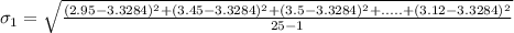 \sigma_1 = \sqrt{\frac{(2.95 - 3.3284)^2+(3.45 - 3.3284)^2+(3.5 - 3.3284)^2+.....+(3.12 - 3.3284)^2}{25-1}}