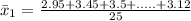 \bar x_1 =\frac{2.95+3.45+3.5+.....+3.12}{25}
