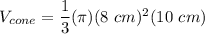 V_{cone} = \dfrac{1}{3}(\pi)(8~cm)^2(10~cm)