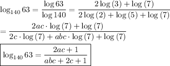 \log_{140}{}63=\dfrac{\log{63}}{\log{140}}=\dfrac{2\log{(3)}+\log{(7)}}{2\log{(2)}+\log{(5)}+\log{(7)}}\\\\=\dfrac{2ac\cdot\log{(7)}+\log{(7)}}{2c\cdot\log{(7)}+abc\cdot\log{(7)}+\log{(7)}}\\\\\boxed{\log_{140}{63}=\dfrac{2ac+1}{abc+2c+1}}