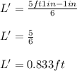 L' =\frac{5 ft 1 in - 1in }{6}\\\\L' =\frac{5}{6}\\\\L' = 0.833 ft