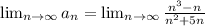 \lim_{n \to \infty} a_n= \lim_{n \to \infty} \frac{n^3-n}{n^2+5n}