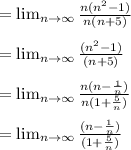 = \lim_{n \to \infty} \frac{n(n^2-1)}{n(n+5)}\\\\= \lim_{n \to \infty} \frac{(n^2-1)}{(n+5)}\\\\= \lim_{n \to \infty} \frac{n(n-\frac{1}{n})}{n(1+\frac{5}{n})}\\\\= \lim_{n \to \infty} \frac{(n-\frac{1}{n})}{(1+\frac{5}{n})}\\\\