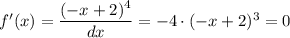 f'(x) = \dfrac{(-x + 2)^4}{dx}  = -4 \cdot (-x + 2)^3 = 0
